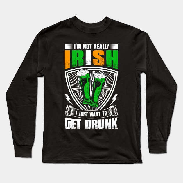 I'm Not Really Irish I Just Want To Get Drunk Patrick's Day Long Sleeve T-Shirt by Albatross